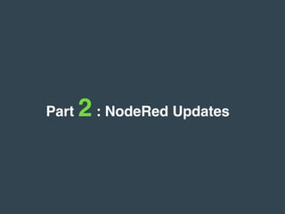 Part 2 : NodeRed Updates
 