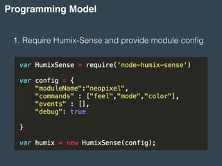 Programming Model
1. Require Humix-Sense and provide module conﬁg
 