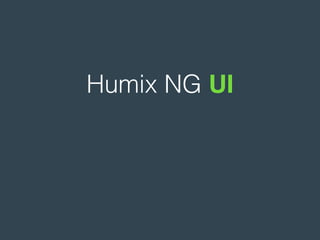 Humix NG UI
 