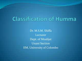 Dr. M.S.M. Shiffa
Lecturer
Dept. of Moalijat
Unani Section
IIM, University of Colombo
 