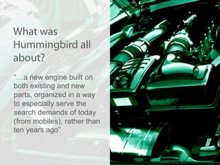 @KunleTCampbell
“…a new engine built on
both existing and new
parts, organized in a way
to especially serve the
search demands of today
(from mobiles), rather than
ten years ago”
What was
Hummingbird all
about?
 