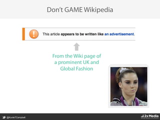 @KunleTCampbell
Don’t GAME Wikipedia
From the Wiki page of
a prominent UK and
Global Fashion
 