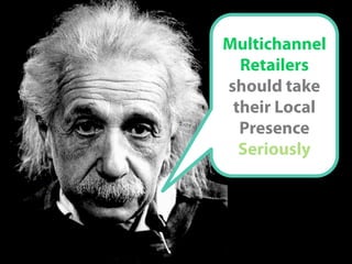 @KunleTCampbell
Multichannel
Retailers
should take
their Local
Presence
Seriously
 