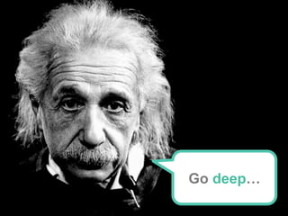 @KunleTCampbell
Go deep…
 