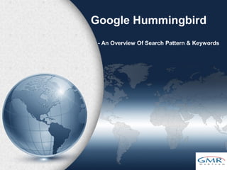 Google Hummingbird
- An Overview Of Search Pattern & Keywords

 