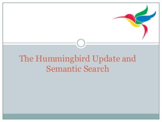 The Hummingbird Update and
Semantic Search

 