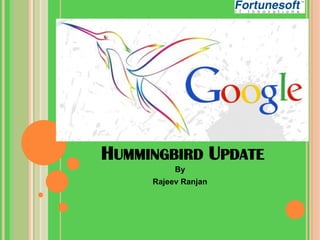 HUMMINGBIRD UPDATE
By
Rajeev Ranjan

 