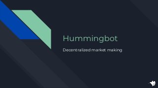 Hummingbot
Decentralized market making
 