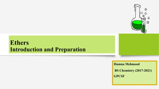 Ethers
Introduction and Preparation
Humna Mehmood
BS Chemistry (2017-2021)
GPCSF
 