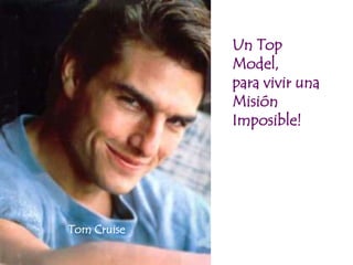 Un Top Model,para vivir una Misión Imposible!Tom Cruise