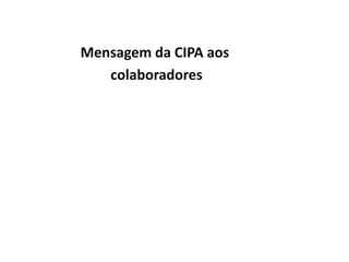 Mensagem da CIPA aos
   colaboradores
 