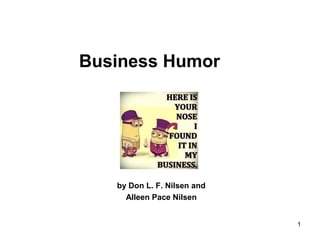 1
Business Humor
by Don L. F. Nilsen and
Alleen Pace Nilsen
 