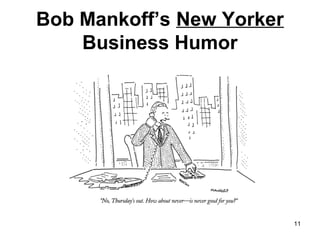 Bob Mankoff’s New Yorker
Business Humor
11
 