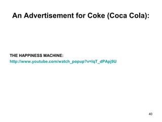 An Advertisement for Coke (Coca Cola):
THE HAPPINESS MACHINE:
http://www.youtube.com/watch_popup?v=lqT_dPApj9U
40
 