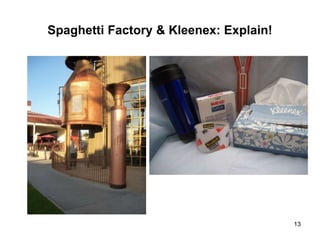 Spaghetti Factory & Kleenex: Explain!
13
 