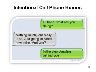 Intentional Cell Phone Humor:
13
 