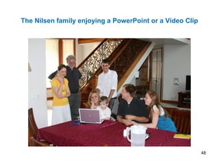 The Nilsen family enjoying a PowerPoint or a Video Clip
48
 