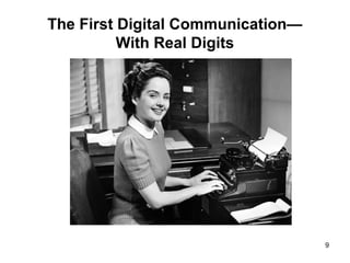 The First Digital Communication—
With Real Digits
9
 