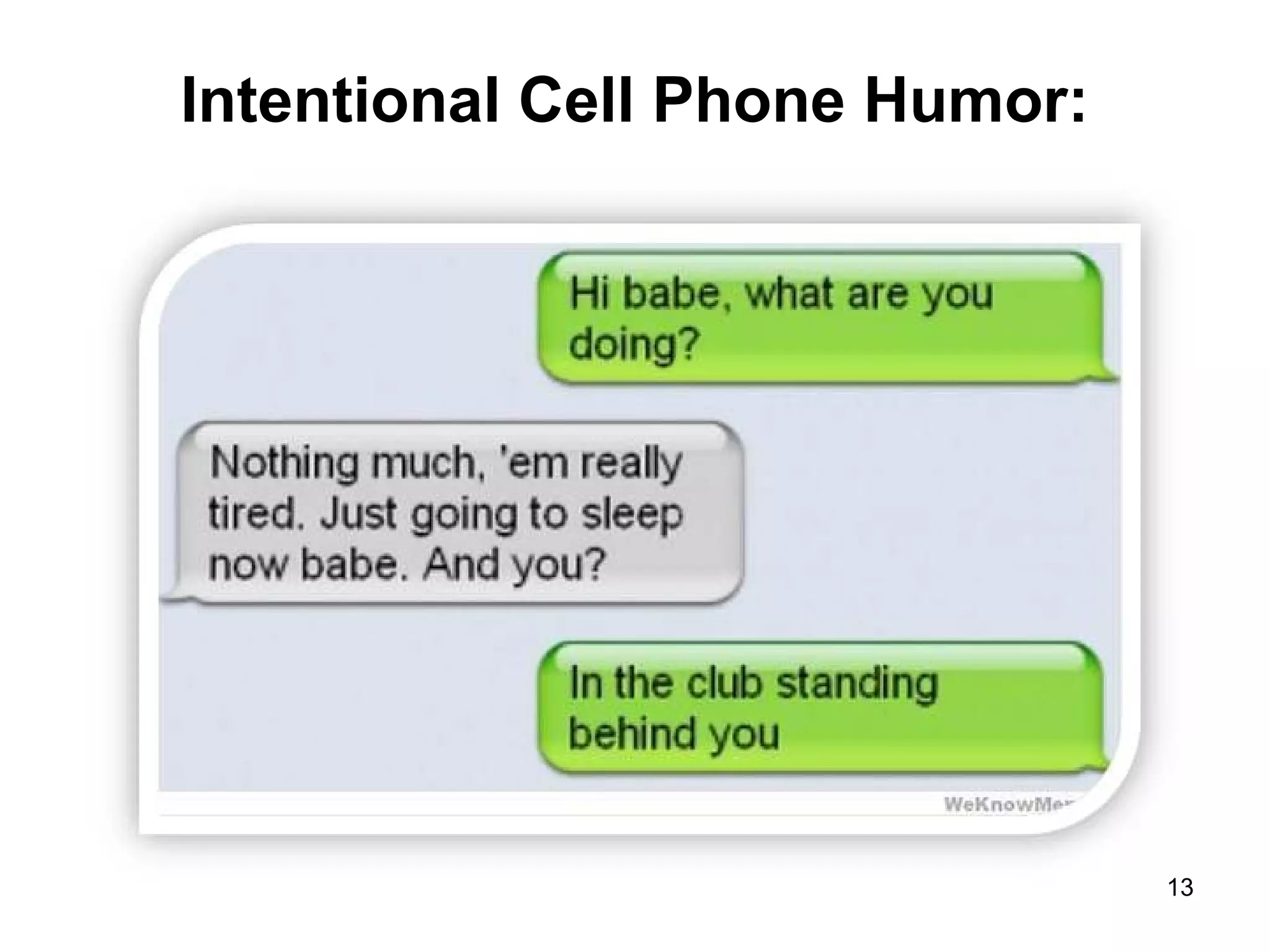 Intentional Cell Phone Humor:
13
 