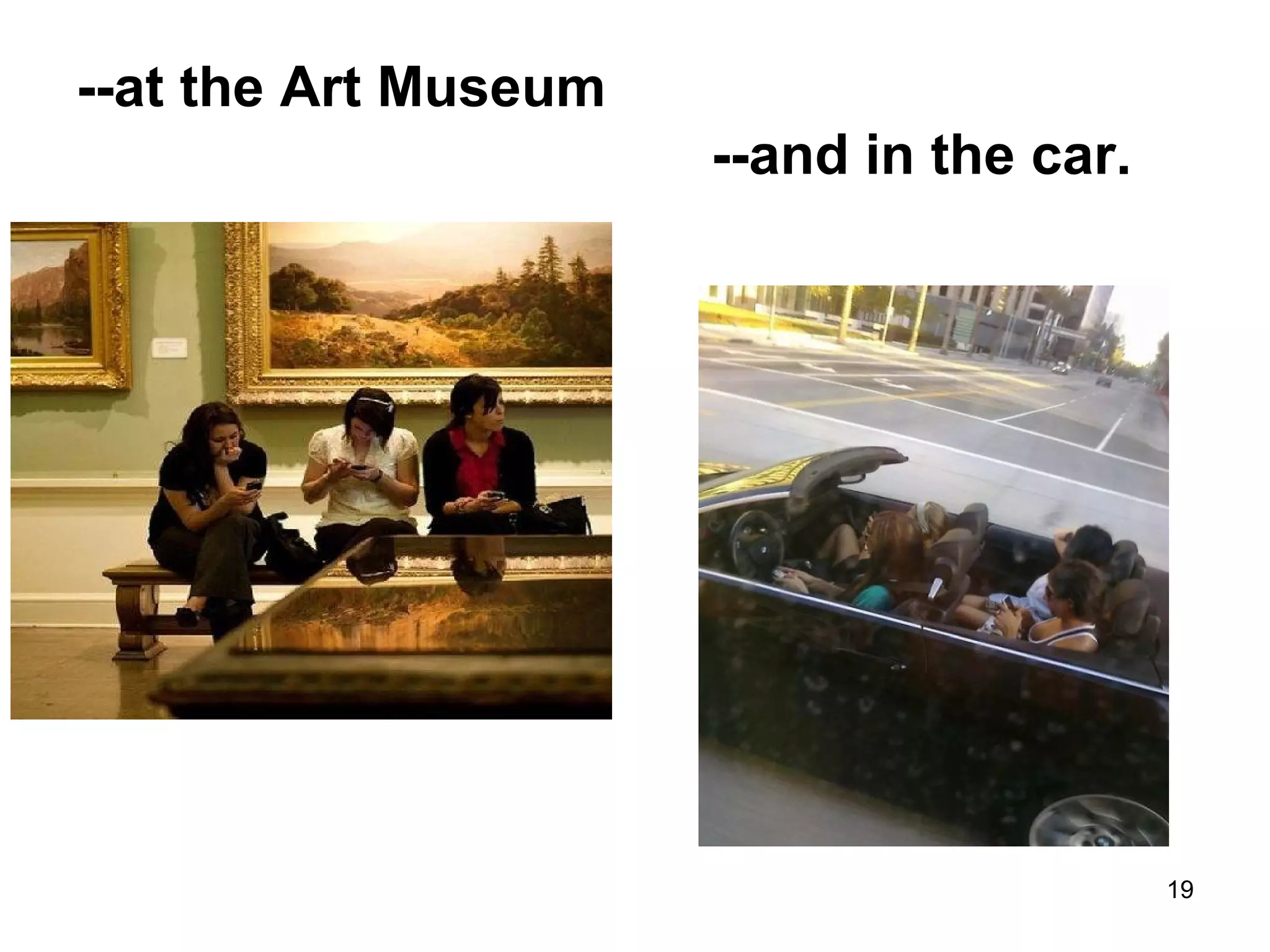 --at the Art Museum
--and in the car.
19
 