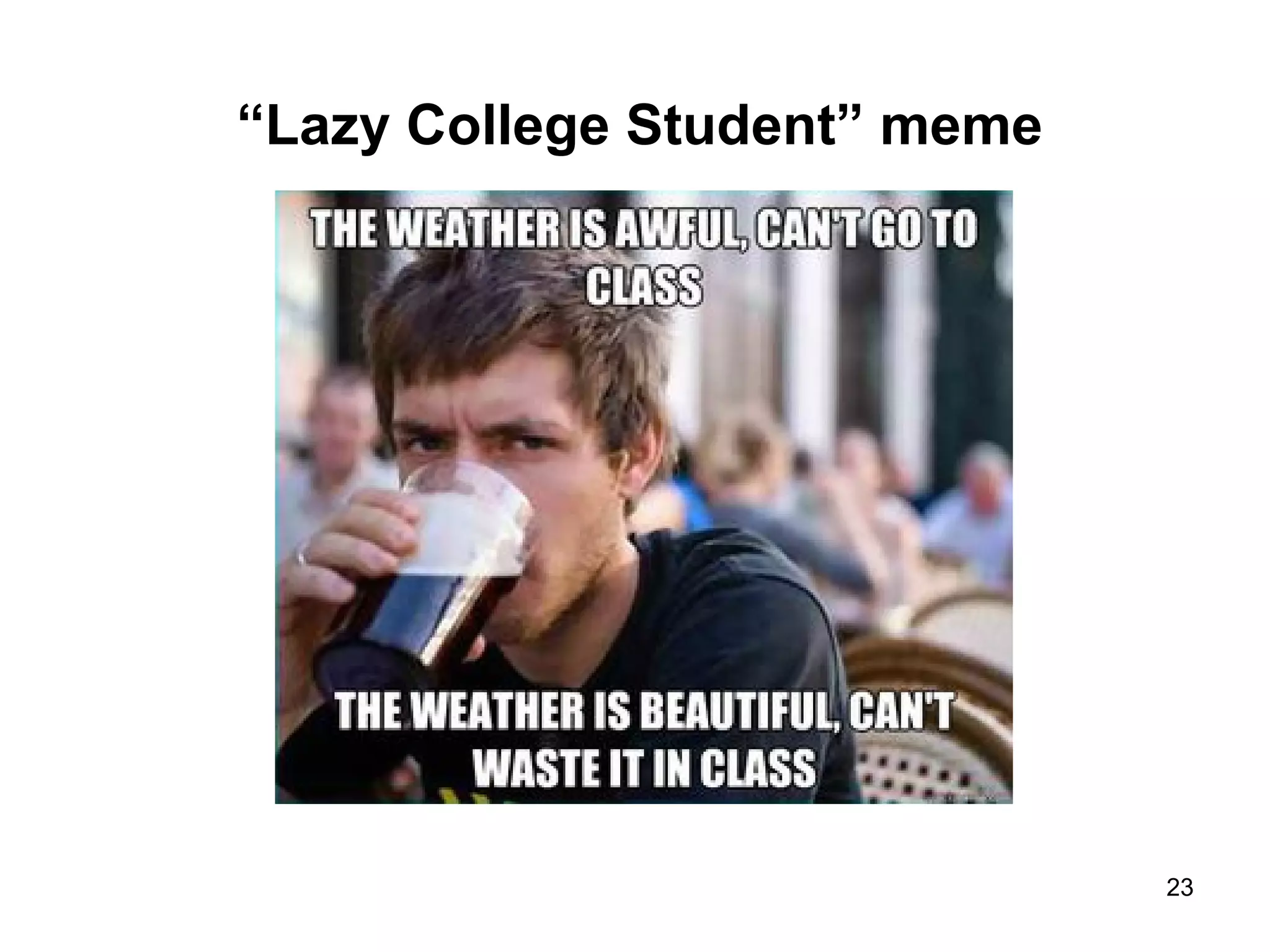 “Lazy College Student” meme
23
 
