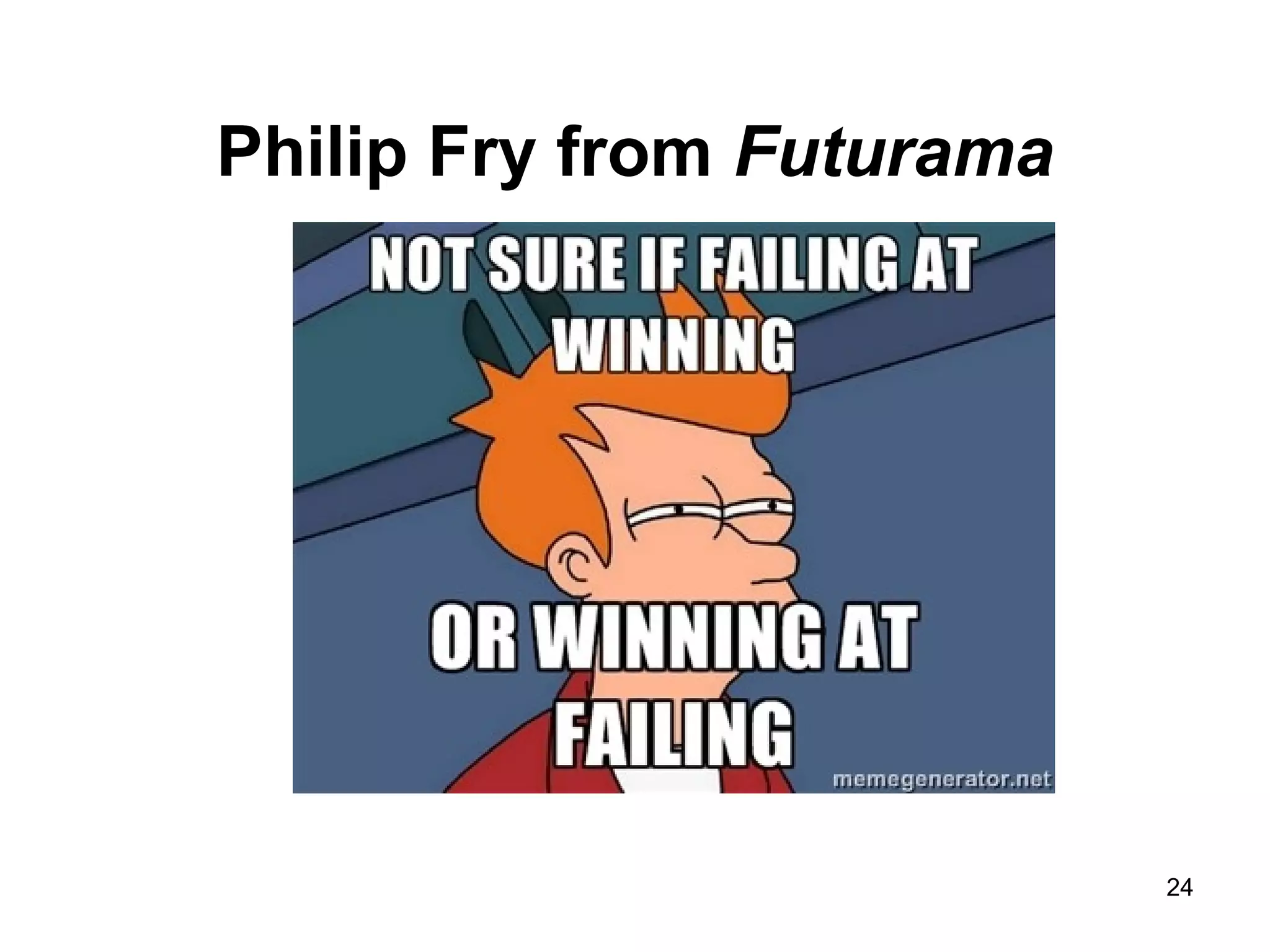 Philip Fry from Futurama
24
 