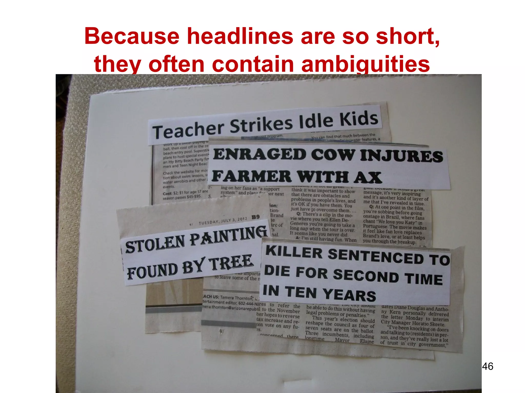 Because headlines are so short,
they often contain ambiguities
46
 