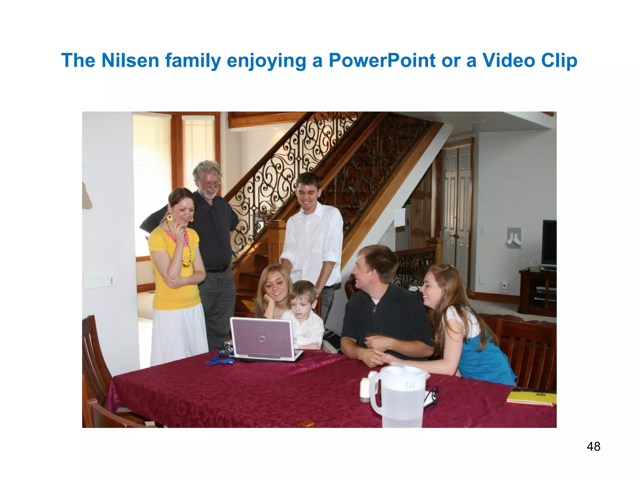 The Nilsen family enjoying a PowerPoint or a Video Clip
48
 