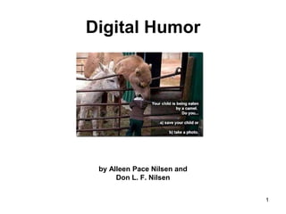 Digital Humor
1
by Alleen Pace Nilsen and
Don L. F. Nilsen
 