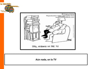 Aún nada, en la TV 