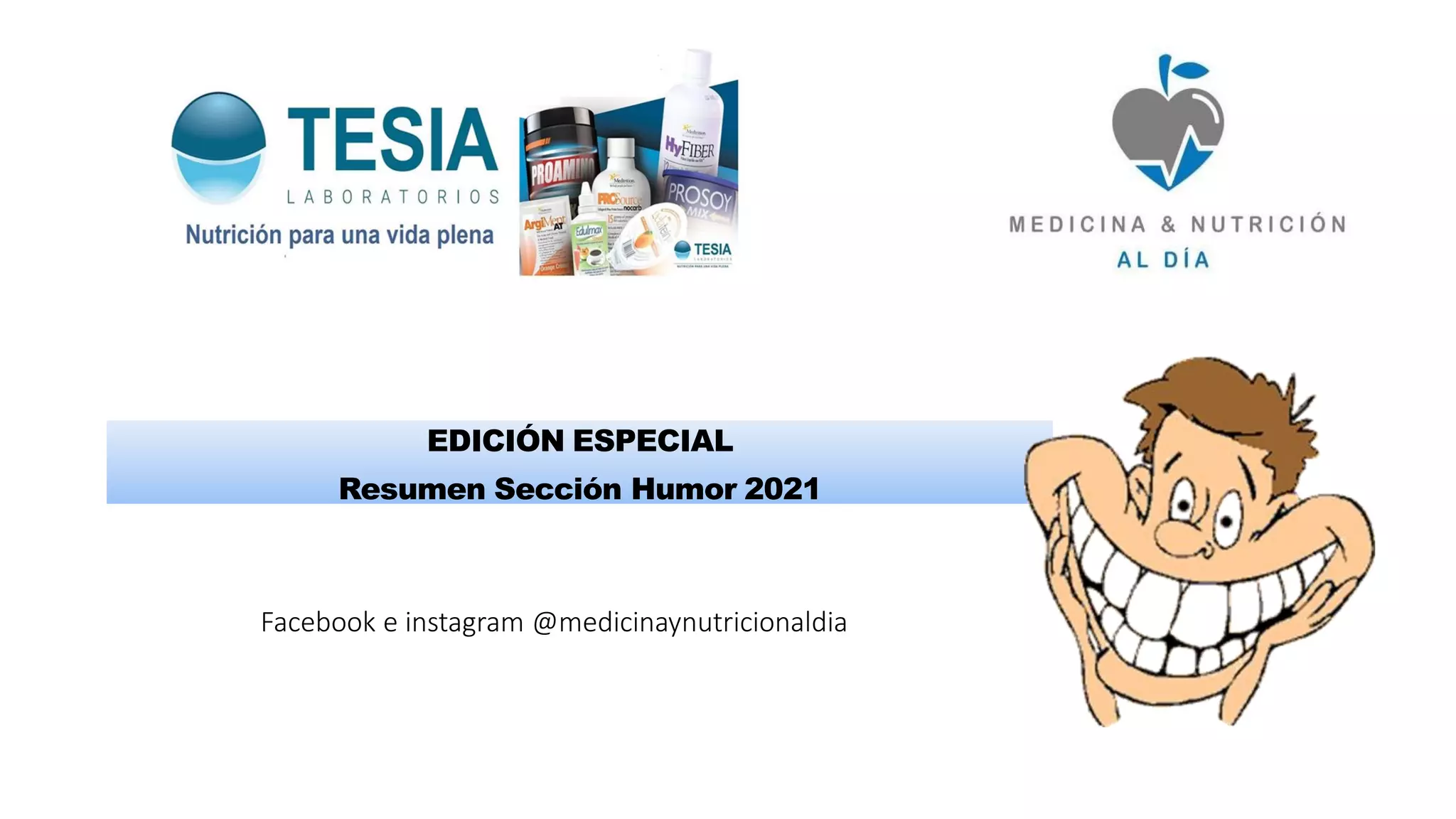 Facebook e instagram @medicinaynutricionaldia
EDICIÓN ESPECIAL
Resumen Sección Humor 2021