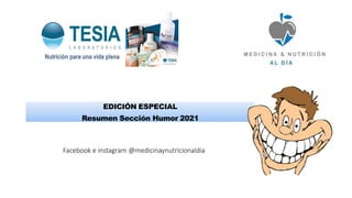 Facebook e instagram @medicinaynutricionaldia
EDICIÓN ESPECIAL
Resumen Sección Humor 2021
 