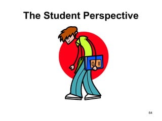 The Student Perspective
64
 