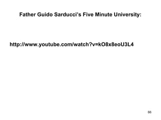 Father Guido Sarducci’s Five Minute University:
http://www.youtube.com/watch?v=kO8x8eoU3L4
66
 