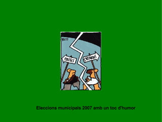 Eleccions municipals 2007 amb un toc d'humor 