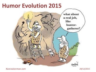 28/12/2015Nutcrackerman.com
Humor Evolution 2015
 