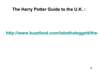 The Harry Potter Guide to the U.K. :
http://www.buzzfeed.com/tabathaleggett/the-
18
 