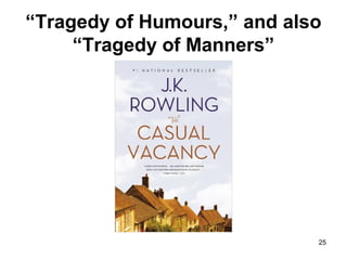 “Tragedy of Humours,” and also
“Tragedy of Manners”
25
 