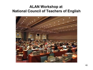 ALAN Workshop at
National Council of Teachers of English
49
 