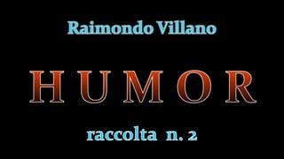 Raimondo Villano - Humor (raccolta n. 2)