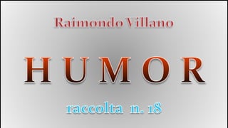 R. Villano - Humor (racc. n. 18)