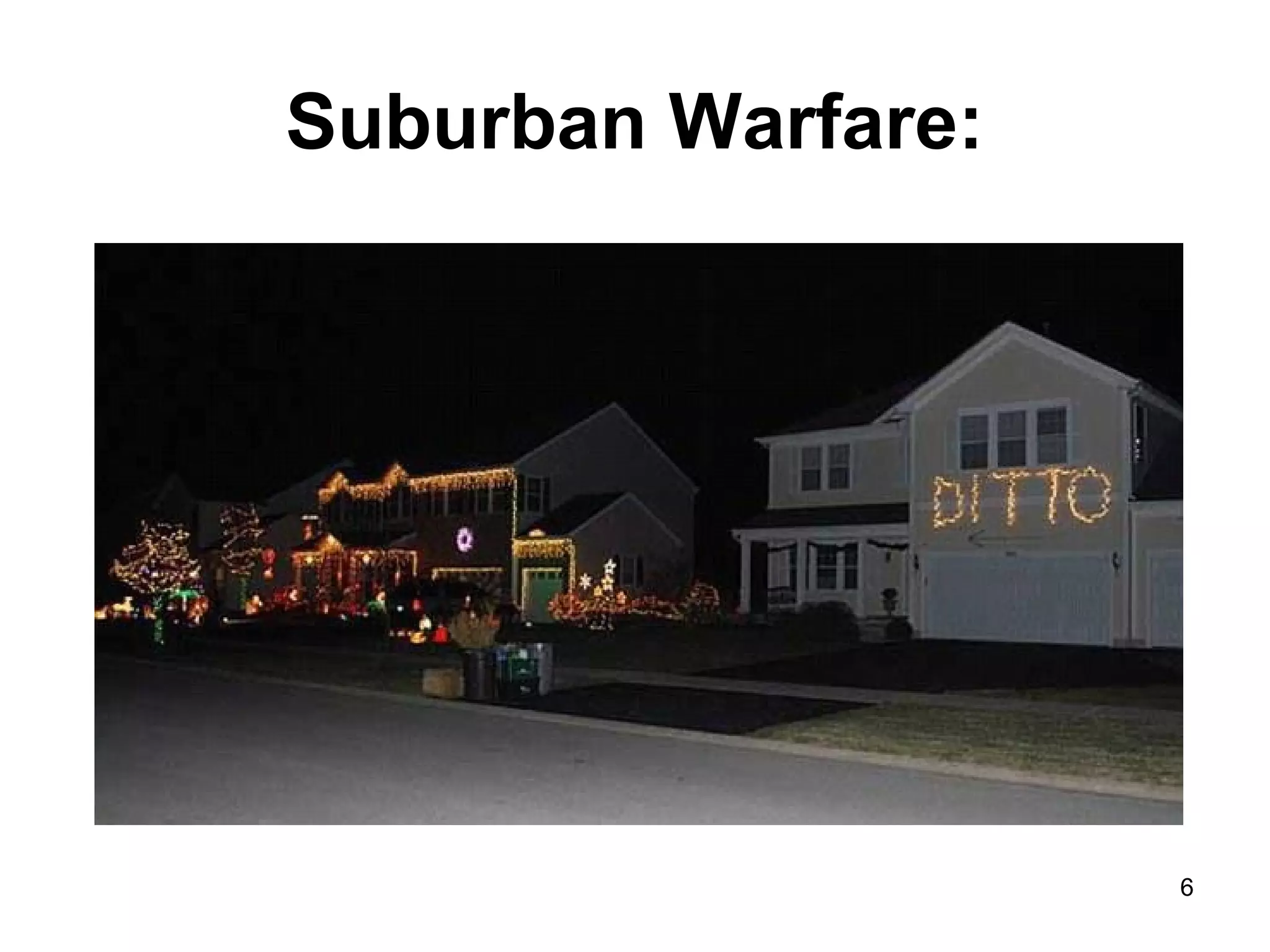 Suburban Warfare: 
6 
 