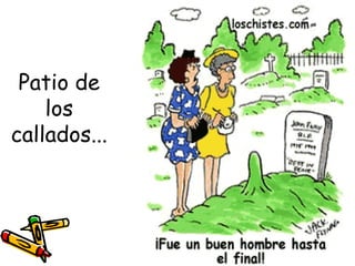 Patio de
    los
callados...
 
