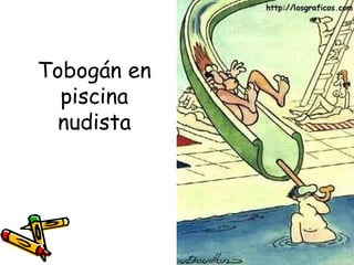 Tobogán en
  piscina
 nudista
 
