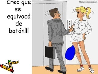 Creo que
   se
equivocó
   de
 botón¡¡¡
 