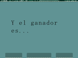 Y el ganador  es... 