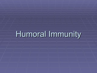 Humoral Immunity
 