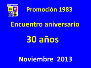 Promoción 1983

Encuentro aniversario

30 años
Noviembre 2013

 