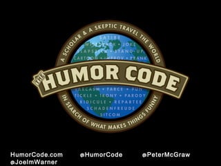 HumorCode . com   @ HumorCode   @ PeterMcGraw
@JoelmWarner
 