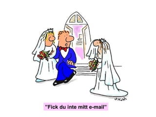 ” Fick du inte mitt e-mail” 